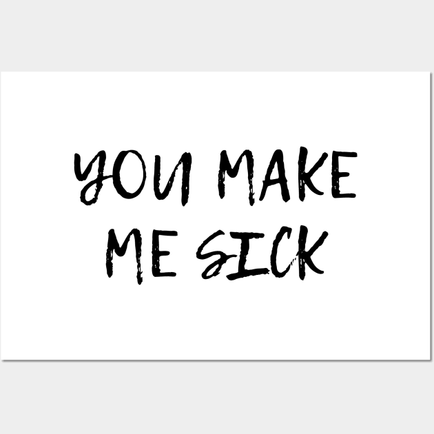 You Make me Sick Wall Art by RetroFreak